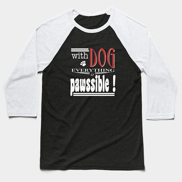 With Dog everthing is pawssible Baseball T-Shirt by beangrphx